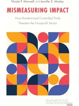 Mismeasuring Impact. How Randomized Controlled Trials Threaten the Nonprofit Sector, New ed, Hardback/Jennifer Mosley