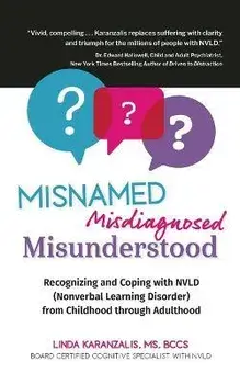 Misnamed, Misdiagnosed, Misunderstood: Recognizing and Coping with NVLD (Nonverbal Learning Disorder) from Childhood Through Adulthood, Paperback/Linda Karanzalis