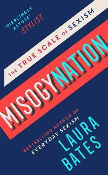 Misogynation - The True Scale of Sexism | Laura Bates