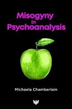 Misogyny in Psychoanalysis, Paperback/Michaela Chamberlain