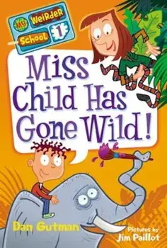 Miss Child Has Gone Wild!, Paperback/Dan Gutman