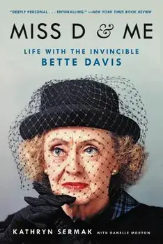 Miss D and Me: Life with the Invincible Bette Davis, Paperback/Kathryn Sermak