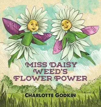 Miss Daisy Weed's Flower Power, Hardback/Charlotte Godkin