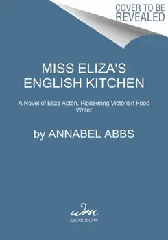 Miss Eliza's English Kitchen. A Novel of Victorian Cookery and Friendship, Paperback/Annabel Abbs