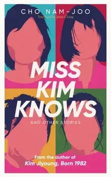 Miss Kim Knows and Other Stories. The sensational new work from the author of Kim Jiyoung, Born 1982, Paperback/Cho Nam-Joo