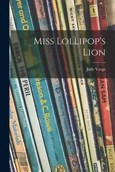 Miss Lollipop's Lion, Paperback/Judy Varga