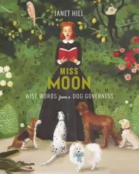 Miss Moon: Wise Words from a Dog Governess, Hardcover/Janet Hill