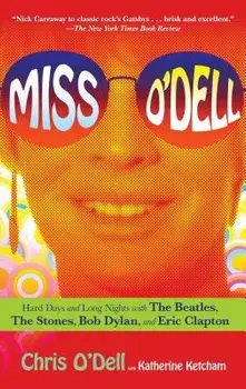 Miss O'Dell: My Hard Days and Long Nights with the Beatles, the Stones, Bob Dylan, Eric Clapton, and the Women They Loved, Paperback/Chris O'Dell