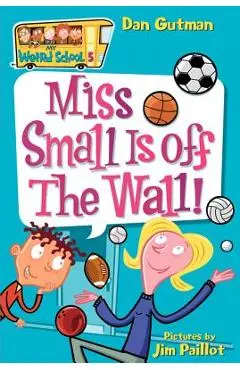 Miss Small Is Off the Wall! - Dan Gutman