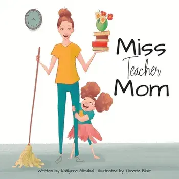 Miss Teacher Mom, Paperback/Katlynne Mirabal