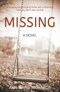 MISSING (A gripping psychological thriller with a shocking twist you won't see coming) - Ann-marie Richards