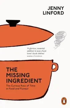 Missing Ingredient. The Curious Role of Time in Food and Flavour, Paperback/Jenny Linford