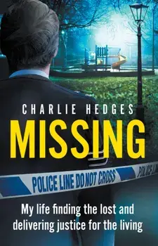 Missing. My life finding the lost and delivering justice for the living, Paperback/Charlie Hedges
