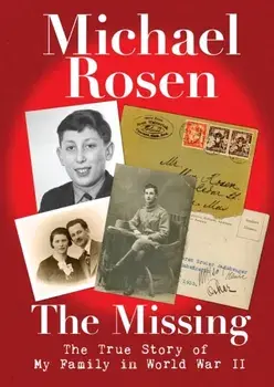Missing: The True Story of My Family in World War II, Hardback/Michael Rosen