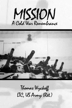 Mission: A Cold War Remembrance, Paperback/Us Army (Ret ). Thomas Wyckoff Ltc
