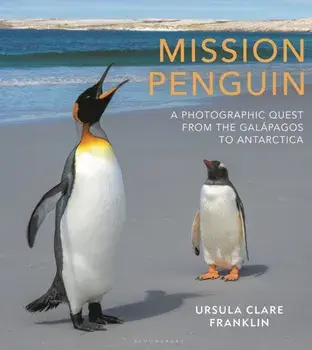 Mission Penguin. A photographic quest from the Galapagos to Antarctica, Hardback/Ursula Clare Franklin