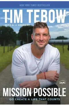 Mission Possible: Go Create a Life That Counts - Tim Tebow