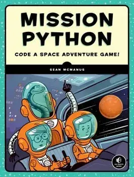 Mission Python: Code a Space Adventure Game!, Paperback/Sean McManus