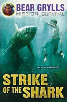 Mission Survival 6: Strike of the Shark, Paperback/Bear Grylls