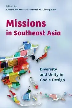 Missions in Southeast Asia: Diversity and Unity in God's Design, Paperback/Kiem-Kiok Kwa