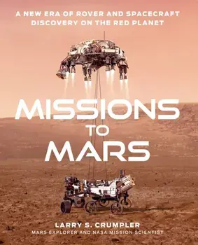Missions to Mars. A New Era of Rover and Spacecraft Discovery on the Red Planet, Hardback/Larry Crumpler