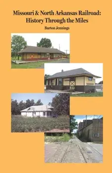 Missouri & North Arkansas Railroad: History Through the Miles, Paperback/Barton Jennings