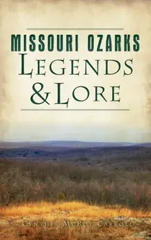 Missouri Ozarks Legends and Lore, Hardcover/Cynthia McRoy Carroll