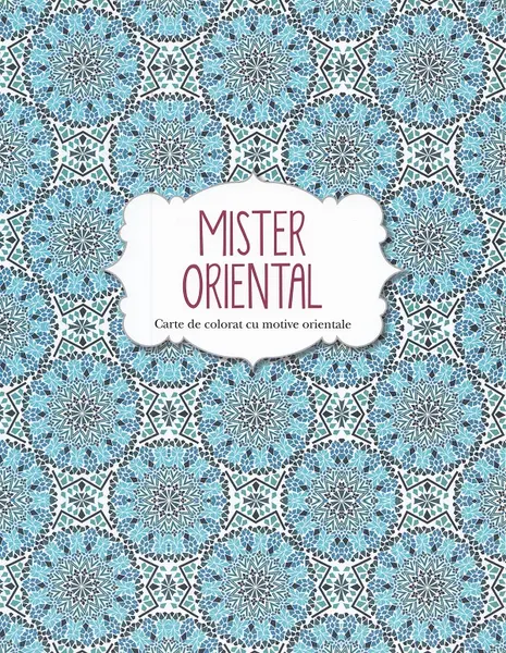 Mister oriental. Carte de colorat cu motive orientale