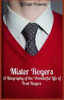 Mister Rogers: A Biography of the Wonderful Life of Fred Rogers, Paperback/Jennifer Warner