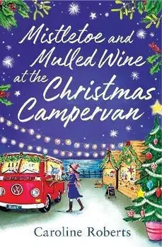 Mistletoe and Mulled Wine at the Christmas Campervan, Paperback/Caroline Roberts