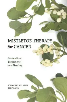 Mistletoe Therapy for Cancer, Paperback/Johannes Wilkens