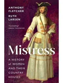 Mistress. A History of Women and their Country Houses, Hardback/Ruth M. Larsen
