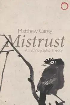 Mistrust - An Ethnographic Theory, Paperback/Matthew Carey