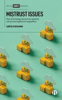 Mistrust Issues. How Technology Discourses Quantify, Extract and Legitimize Inequalities, Hardback/Garfield (Solent University) Benjamin