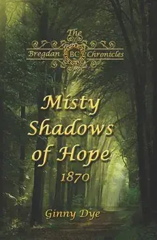 Misty Shadows Of Hope: 1870, Paperback/Ginny Dye