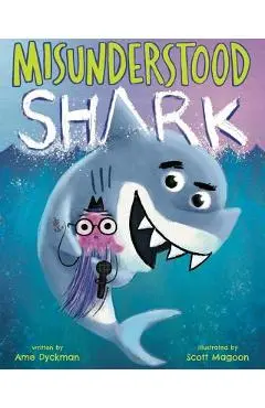Misunderstood Shark - Ame Dyckman