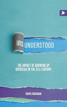 Misunderstood: The impact of growing up overseas in the 21st century, Paperback/Tanya Crossman