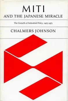 Miti and the Japanese Miracle: The Growth of Industrial Policy, 1925-1975, Paperback/Chalmers Johnson