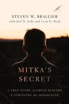 Mitka's Secret: A True Story of Child Slavery and Surviving the Holocaust, Paperback/Steven W. Brallier