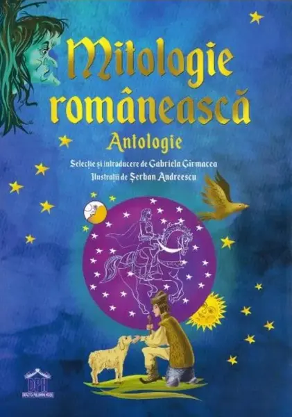 Mitologie romaneasca. Antologie | Gabriela Girmacea, Serban Andreescu