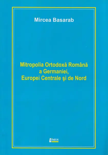 Mitropolia ortodoxa romana a Germaniei, Europei Centrale si de Nord | Mircea Basarab