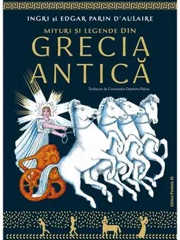 Mituri si legende din Grecia Antica/Ingri D'Aulaire, Edgar Parin D'Aulaire
