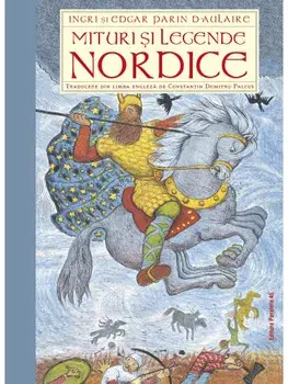 Mituri si legende nordice/Ingri D'Aulaire, Edgar Parin D'Aulaire