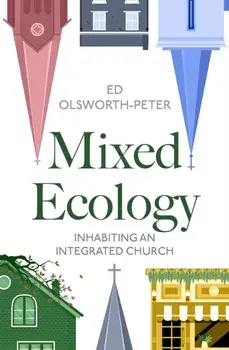 Mixed Ecology. Inhabiting an Integrated Church, Paperback/Ed Olsworth-Peter