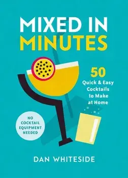 Mixed in Minutes. 50 quick and easy cocktails to make at home, Hardback/Dan Whiteside