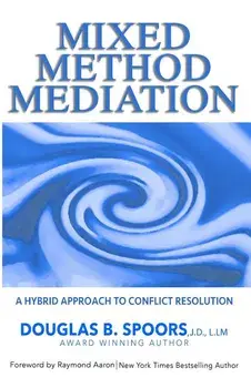 Mixed Method Mediation: A Hybrid Approach to Conflict Resolution/Raymond Aaron