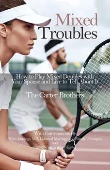 Mixed Troubles: How to Play Mixed Doubles with Your Spouse and Live to Tell About It, Paperback/Mike Carter