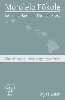 Moʻolelo Pōkole: Learning Hawaiian Through Story, Paperback/Mya Hunter