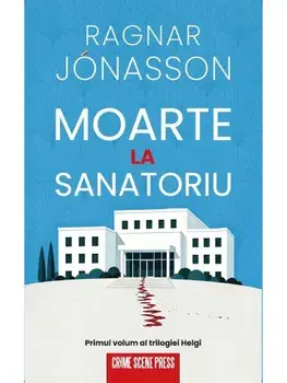 Moarte la sanatoriu. Primul volum al trilogiei Helgi/Ragnar Jonasson