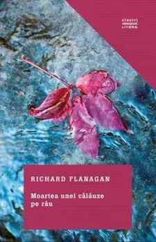 Moartea unei calauze pe rau/Richard Flanagan